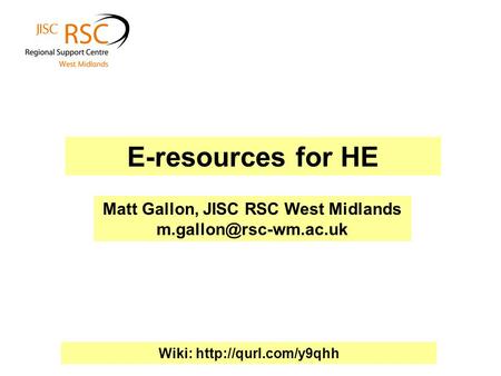 E-resources for HE Matt Gallon, JISC RSC West Midlands Wiki: