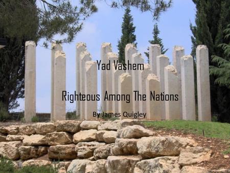 Yad Vashem Righteous Among The Nations By James Quigley.