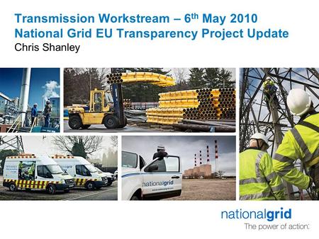 Transmission Workstream – 6 th May 2010 National Grid EU Transparency Project Update Chris Shanley.