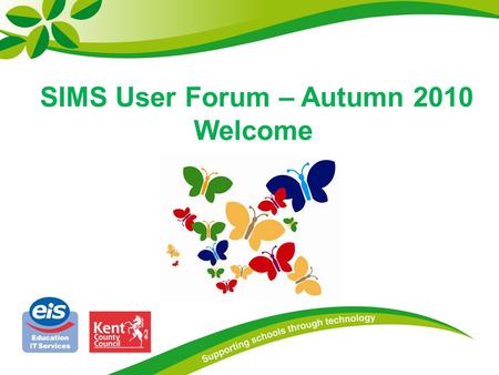 SIMS User Forum – Autumn 2010 Welcome. Presenting Ralph Gardner SIMS Support Manager Tracey McGuire SIMS Support Officer Nick Finnemore Capita Senior.