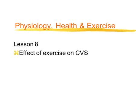 Physiology, Health & Exercise Lesson 8 zEffect of exercise on CVS.