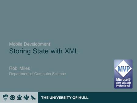 Mobile Development Storing State with XML Rob Miles Department of Computer Science.