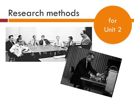 Research methods for Unit 2.