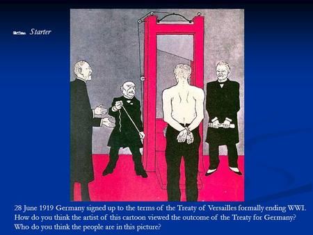 28 June 1919 Germany signed up to the terms of the Treaty of Versailles formally ending WWI. How do you think the artist of this cartoon viewed the outcome.