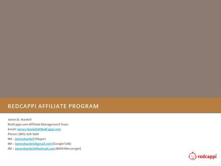 REDCAPPI AFFILIATE PROGRAM James D. Nardell RedCappi.com Affiliate Management Team   Phone: (805)