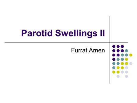 Parotid Swellings II Furrat Amen. Neoplasms Epithelial Non epithelial.