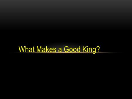 What Makes a Good King?.