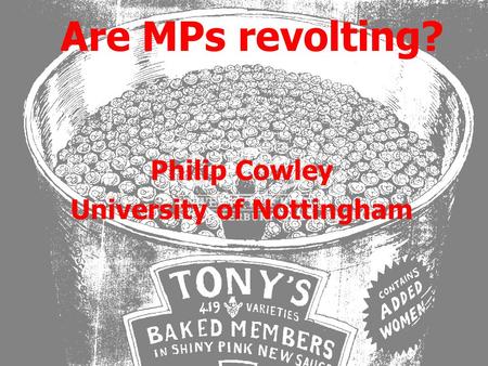 Are MPs revolting? Philip Cowley University of Nottingham.