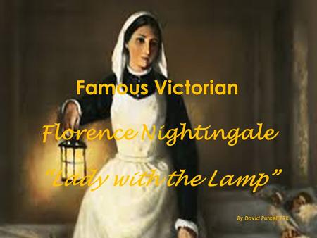 Famous Victorian Florence Nightingale “Lady with the Lamp” By David Purcell P7K.