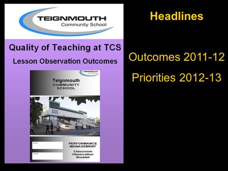 Headlines Outcomes 2011-12 Priorities 2012-13. Lesson Observation Update The first cycle of observation is complete. Possible small adjustments to the.