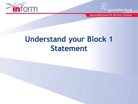 Understand your Block 1 Statement. Block 1 Statement Your Block 1 Statement will be sent to you in mid July 2011. It looks like this It has been designed.