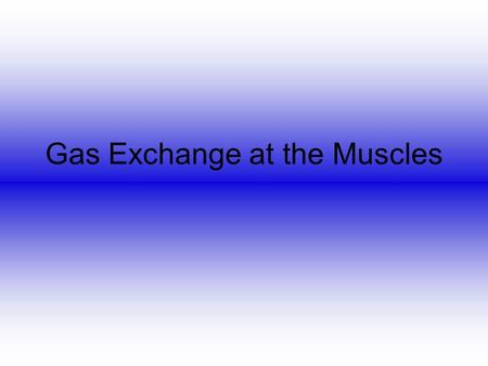 Gas Exchange at the Muscles