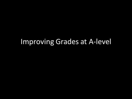 Improving Grades at A-level. What makes History difficult? It requires students to write on blank paper and construct answers without any help from the.