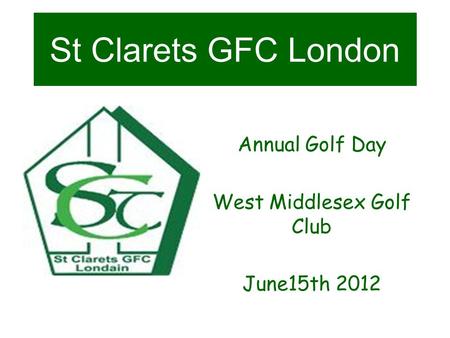 St Clarets GFC London Annual Golf Day West Middlesex Golf Club June15th 2012.