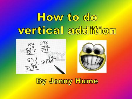 45 + 23 = First write the numbers one on top of the other Make sure the tens and units line up. 45 + 23 ____.