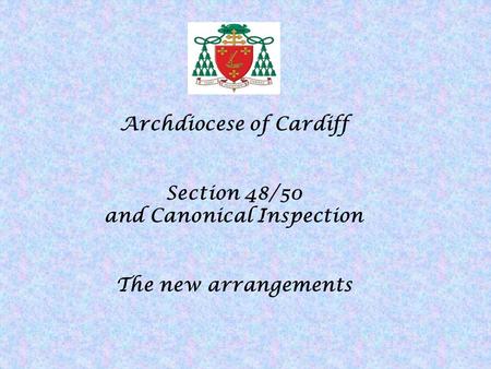 Archdiocese of Cardiff Section 48/50 and Canonical Inspection