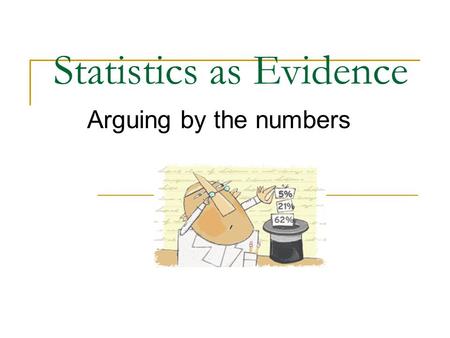 Statistics as Evidence Arguing by the numbers. impressing with statistics  Approximately one in five children ages 10-17 who use the Internet frequently.