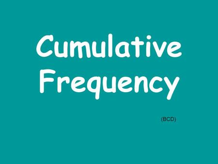 Cumulative Frequency (BCD). A B C D Q1. Find the median of the following set of numbers: 5, 3, 6, 9, 1, 5, 2, 3, 7. 1 5 4 3.