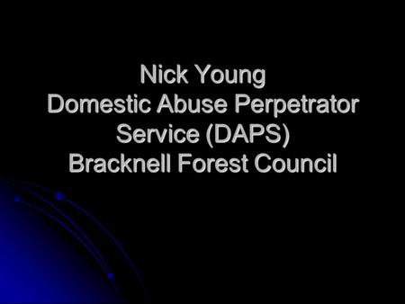 About DAPS Men only Referrals come from CSC. Men have to be in families where child(ren) are on CP or high-end CIN Centred around a one-to-one intervention.