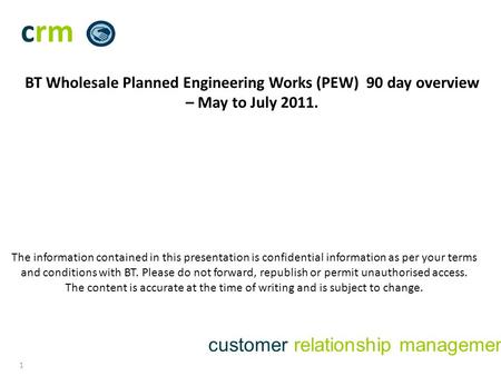 Crm customer relationship management 1 The information contained in this presentation is confidential information as per your terms and conditions with.