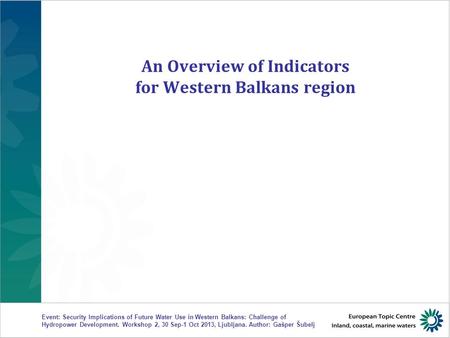 Event: Security Implications of Future Water Use in Western Balkans: Challenge of Hydropower Development. Workshop 2, 30 Sep-1 Oct 2013, Ljubljana. Author: