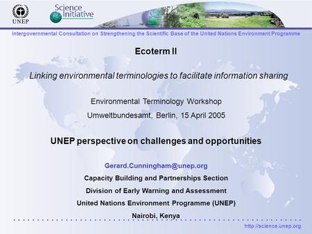 Intergovernmental Consultation on Strengthening the Scientific Base of the United Nations Environment Programme.............................................................