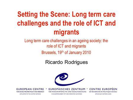 Setting the Scene: Long term care challenges and the role of ICT and migrants Long term care challenges in an ageing society: the role of ICT and migrants.