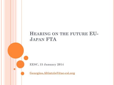 H EARING ON THE FUTURE EU- J APAN FTA EESC, 15 January 2014