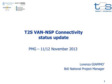 1. VAN-NSP Project governance In compliance with the Licence Agreement, the Eurosystem (BdI) and the two selected VAN-NSP (SWIFT and SIA-Colt) have designated.