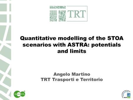 Quantitative modelling of the STOA scenarios with ASTRA: potentials and limits Angelo Martino TRT Trasporti e Territorio.