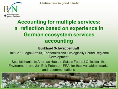 A future task in good hands Accounting for multiple services: a reflection based on experience in German ecosystem services accounting Burkhard Schweppe-Kraft.