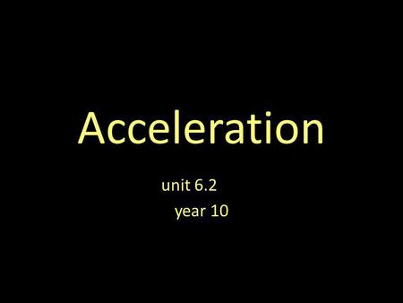 Acceleration unit 6.2 year 10.