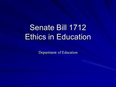 Senate Bill 1712 Ethics in Education Department of Education.