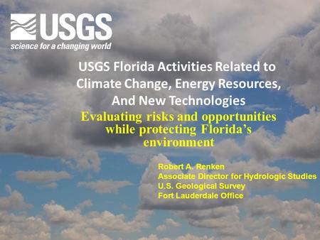 Evaluating risks and opportunities while protecting Florida’s environment USGS Florida Activities Related to Climate Change, Energy Resources, And New.