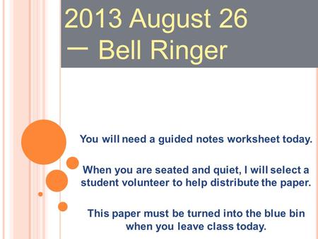 You will need a guided notes worksheet today. When you are seated and quiet, I will select a student volunteer to help distribute the paper. This paper.