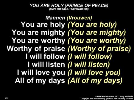 Copyright met toestemming gebruikt van Stichting Licentie ©1994 Marc Imboden. CCLI song #2332149 1/6 YOU ARE HOLY (PRINCE OF PEACE) (Marc Imboden, Tammi.