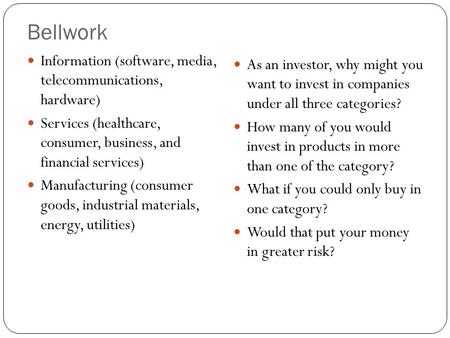 Bellwork Information (software, media, telecommunications, hardware) Services (healthcare, consumer, business, and financial services) Manufacturing (consumer.