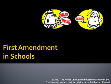 © 2010 The Florida Law Related Education Association, Inc. For classroom use only. Not for publication or distribution. Revised.