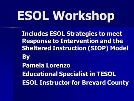 ESOL Workshop By Pamela Lorenzo Educational Specialist in TESOL