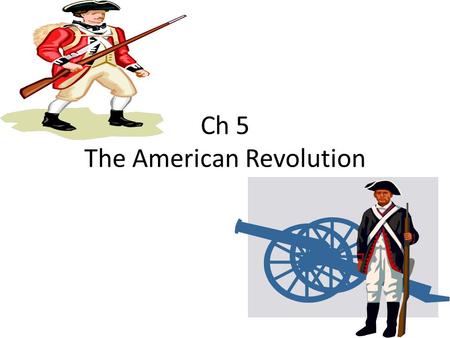 Ch 5 The American Revolution. debt To owe money congress A formal meeting.