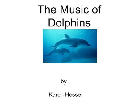 The Music of Dolphins by Karen Hesse. Karen Hesse is the Newbery medal winning author of many acclaimed books. Author Information.. Karen Hesse is an.