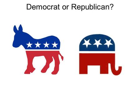 Democrat or Republican?