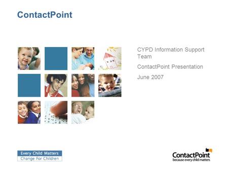 ContactPoint CYPD Information Support Team ContactPoint Presentation June 2007.