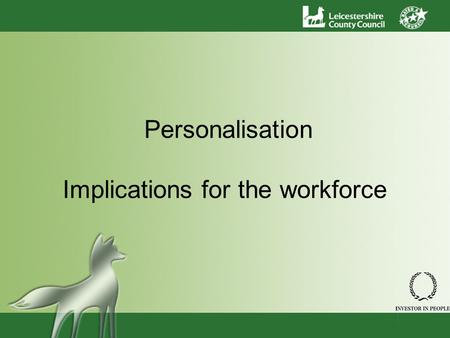 Personalisation Implications for the workforce. On the internal workforce –What does the new agenda mean for social care staff? –What changes will we.