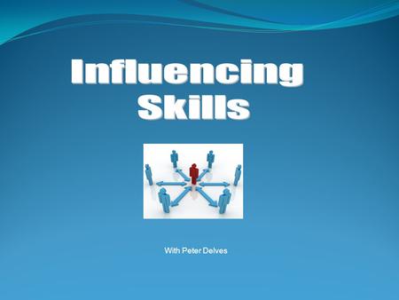 With Peter Delves. The ethics of influence and persuasion Advanced rapport skills Non-verbal behaviour which influences communication The three means.