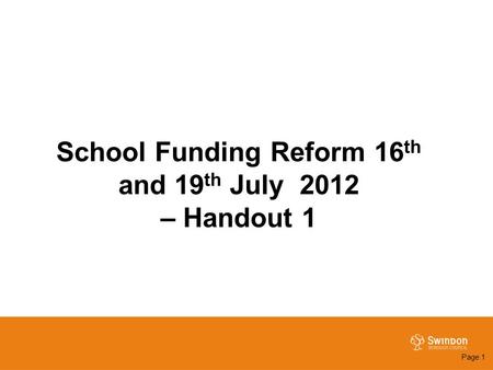 School Funding Reform 16 th and 19 th July 2012 – Handout 1 Page 1.