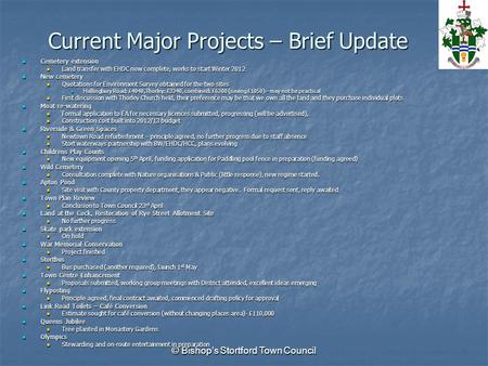 © Bishop’s Stortford Town Council Current Major Projects – Brief Update Cemetery extension Cemetery extension Land transfer with EHDC now complete, works.