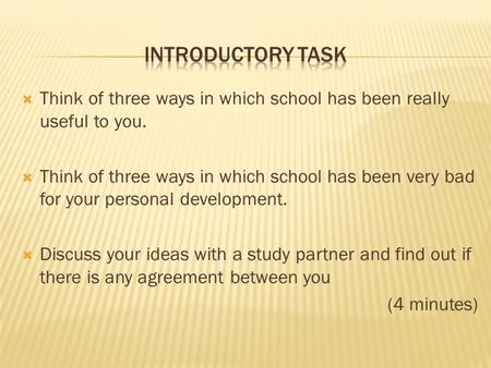  Think of three ways in which school has been really useful to you.  Think of three ways in which school has been very bad for your personal development.