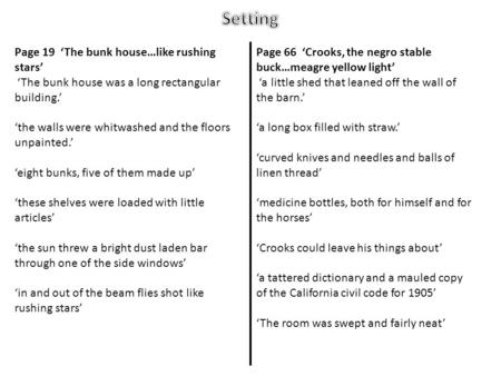 Page 19 ‘The bunk house…like rushing stars’ ‘The bunk house was a long rectangular building.’ ‘the walls were whitwashed and the floors unpainted.’ ‘eight.