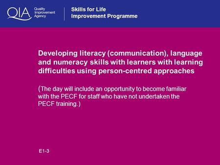 Skills for Life Improvement Programme Developing literacy (communication), language and numeracy skills with learners with learning difficulties using.